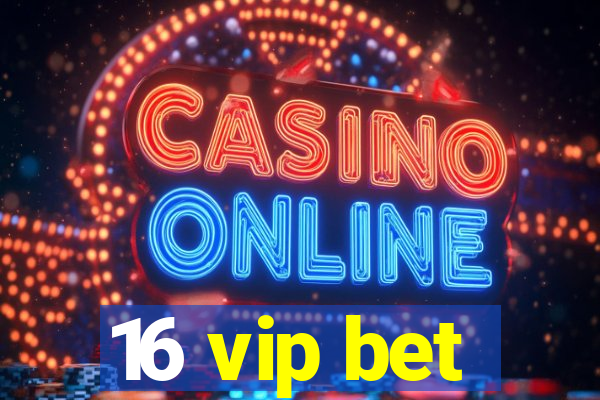 16 vip bet